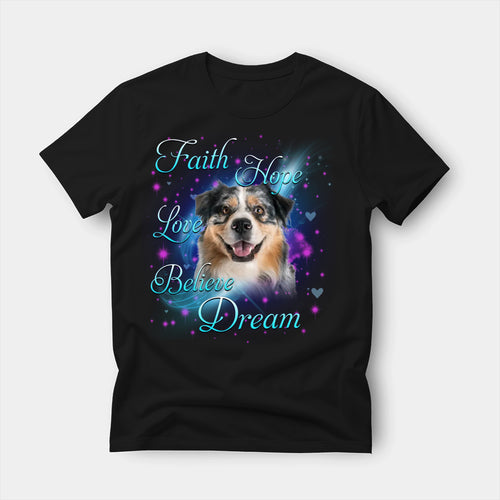 Black t-shirt printed with an Australian Shepherd with the words Faith, Hope, Love, Believe and Dream in glowing script on a sparkling blue background